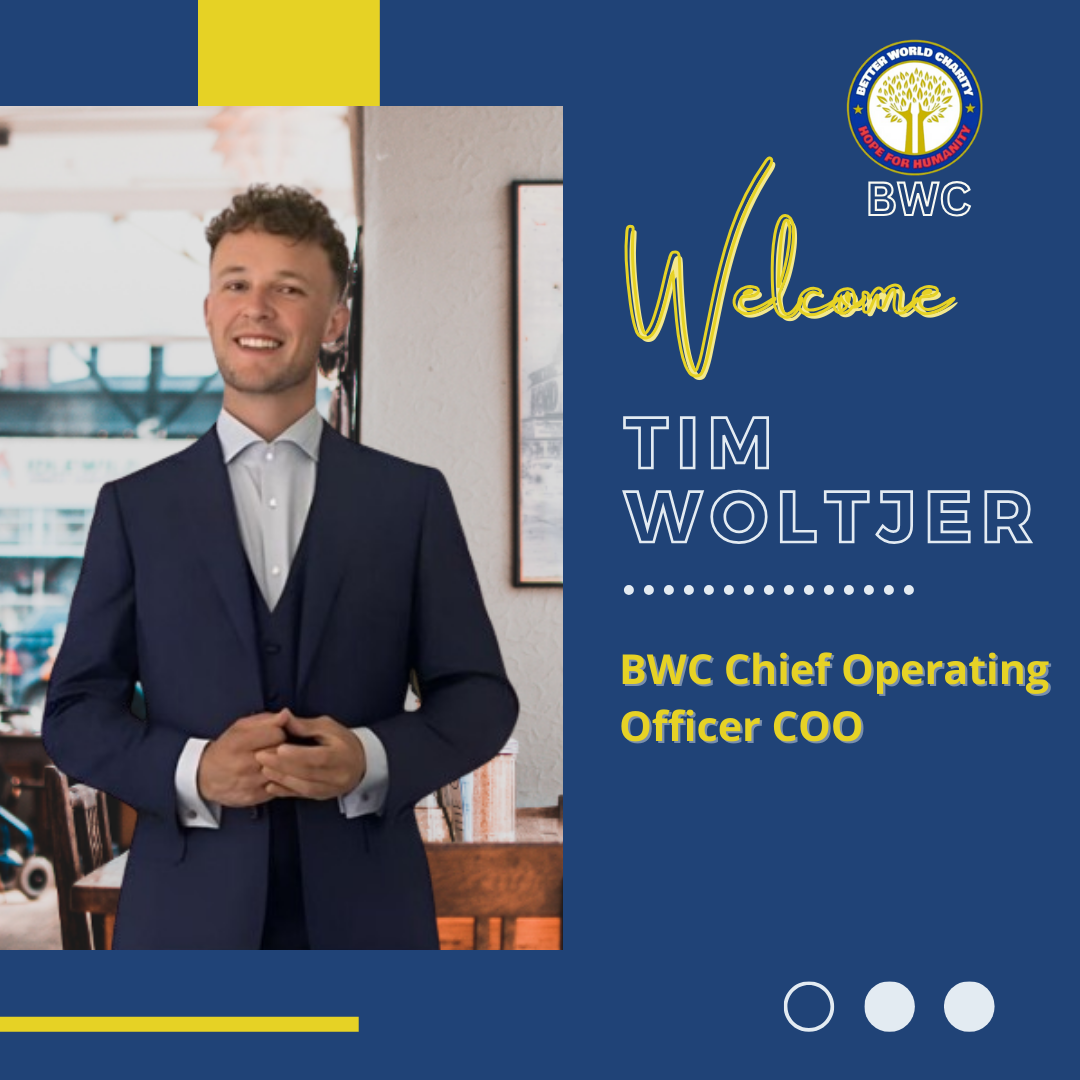 Welcoming Chief Operating Officer TIM WOLTJER to Better World Charity!